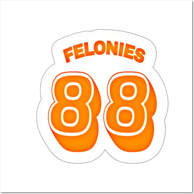 FELONIES 88 - Sticker - White - Back Wall Art by SubversiveWare